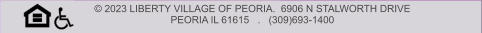 © 2023 LIBERTY VILLAGE OF PEORIA.  6906 N STALWORTH DRIVE   PEORIA IL 61615   .   (309)693-1400