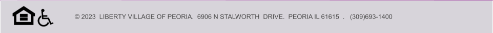 © 2023  LIBERTY VILLAGE OF PEORIA.  6906 N STALWORTH  DRIVE.  PEORIA IL 61615  .   (309)693-1400
